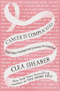 Cancer Is Complicated: And Other Unexpected Lessons I've Learned