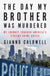Day My Brother Was Murdered: My Journey Through America's Violent Crime Crisis