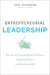 Entrepreneurial Leadership: The Art of Launching New Ventures, Inspiring Others, and Running Stuff