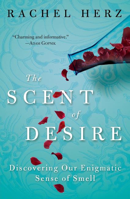 Scent of Desire: Discovering Our Enigmatic Sense of Smell