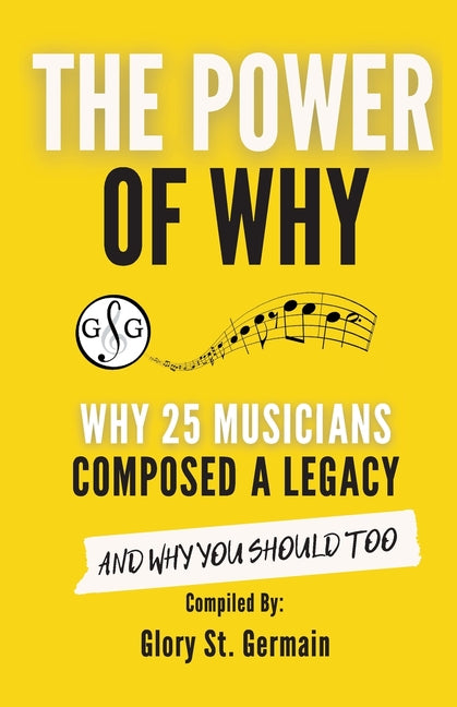 Power of Why 25 Musicians Composed a Legacy: Why 25 Musicians Composed a Legacy