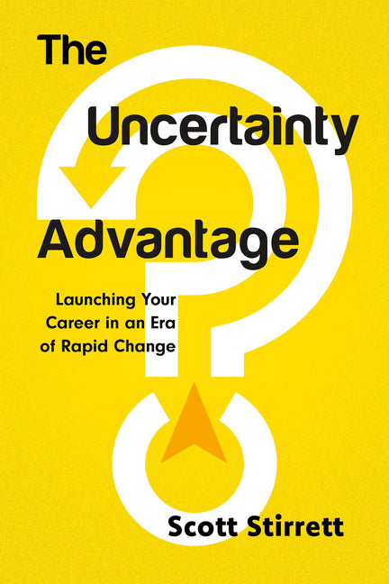 Uncertainty Advantage: Launching Your Career in an Era of Rapid Change