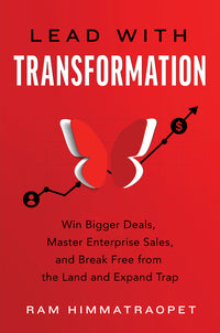 Lead with Transformation: Win Bigger Deals, Master Enterprise Sales, and Break Free from the Land and Expand Trap