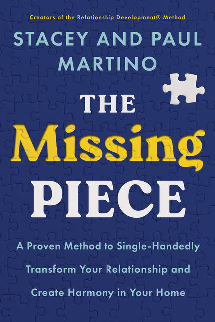 Missing Piece: A Proven Method to Single-Handedly Transform Your Relationship and Create Harmony in Your Home