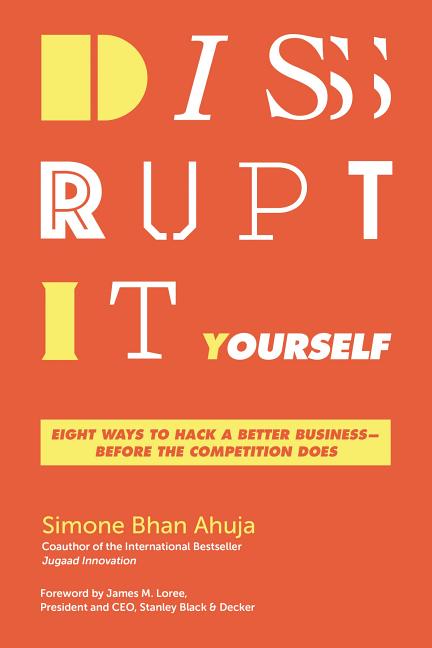 Disrupt-It-Yourself: Eight Ways to Hack a Better Business---Before the Competition Does