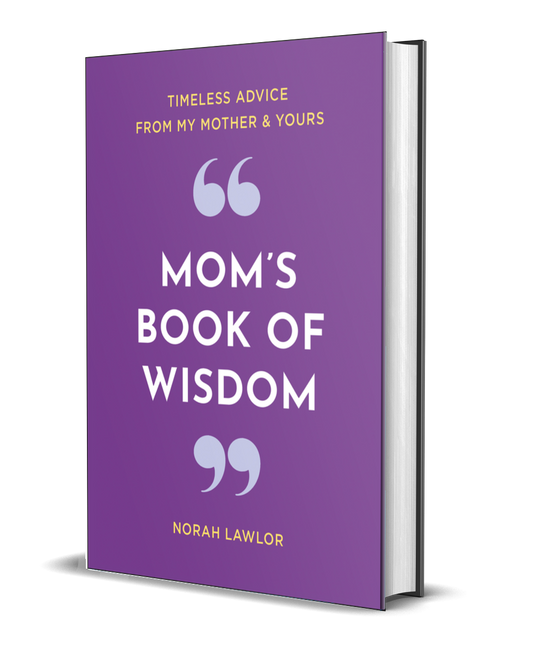 Mom's Book of Wisdom: Timeless Advice from My Mother & Yours