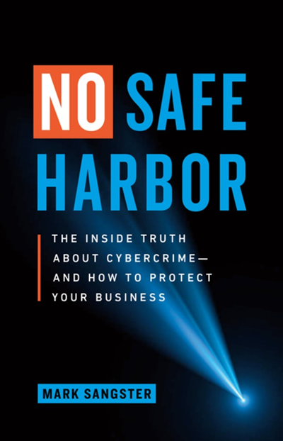 No Safe Harbor: The Inside Truth About Cybercrime—and How To Protect Your Business
