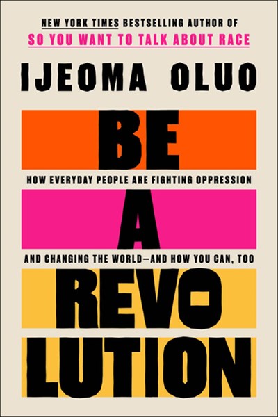 Be a Revolution: How Everyday People Are Fighting Oppression and Changing the World—And How You Can, Too