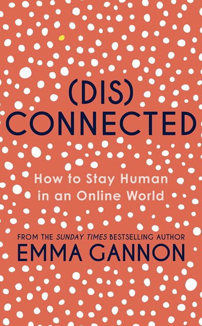 Disconnected : How to Stay Human in an Online World