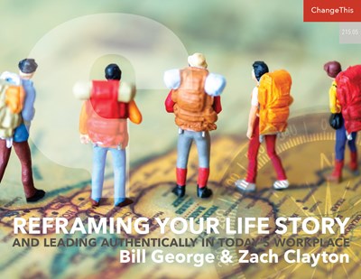 Reframing Your Life Story: And Leading Authentically In Today's Workplace