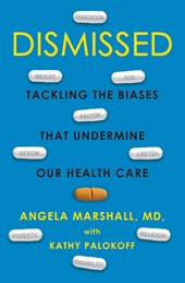 Dismissed: Tackling the Biases That Undermine our Health Care by Angela Marshall and Kathy Palokoff