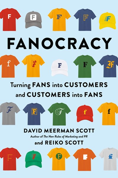 Fanocracy: Turning Fans Into Customers and Customers Into Fans
