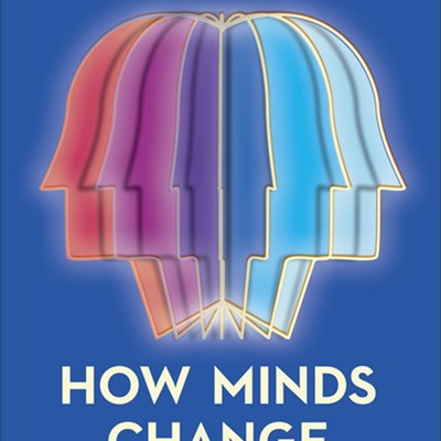 How Minds Change: The Surprising Science of Belief, Opinion, and Persuasion