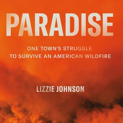 Paradise : One Town's Struggle to Survive an American Wildfire