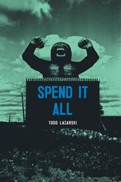 Spend It All by Todd Lazarski