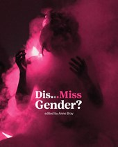 Dis…Miss Gender? edited by Anne Bray