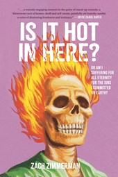 Is It Hot In Here (Or Am I Suffering For All Eternity For The Sins I Committed On Earth)? by Zach Zimmerman