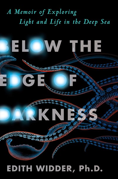 Below the Edge of Darkness: A Memoir of Exploring Light in the Deep Sea