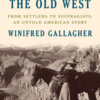 New Women in the Old West : From Settlers to Suffragists, an Untold American Story