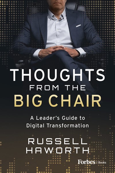 Thoughts from the Big Chair: A Leader's Guide to Digital Transformation