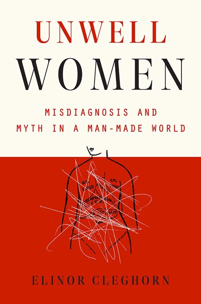 Unwell Women: Misdiagnosis and Myth in a Man-Made World