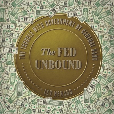 The Fed Unbound: Central Banking in a Time of Crisis