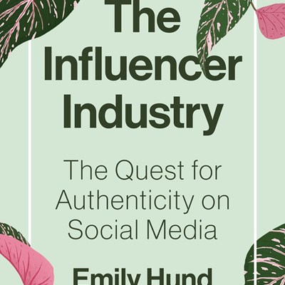 The Influencer Industry: The Quest for Authenticity on Social Media