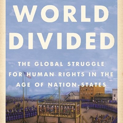 A World Divided: The Global Struggle for Human Rights in the Age of Nation-States
