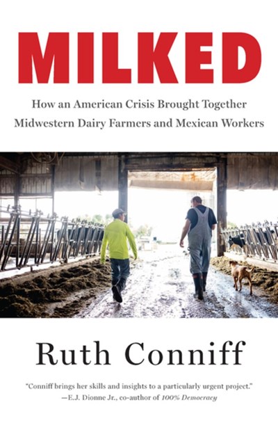 Milked: How an American Crisis Brought Together Midwestern Dairy Farmers and Mexican Workers