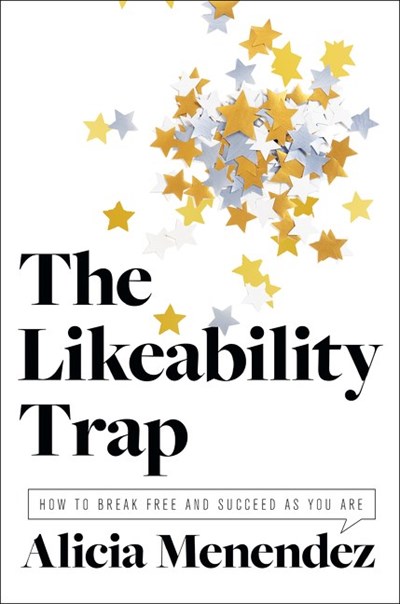 The Likeability Trap: How to Break Free and Own Your Worth