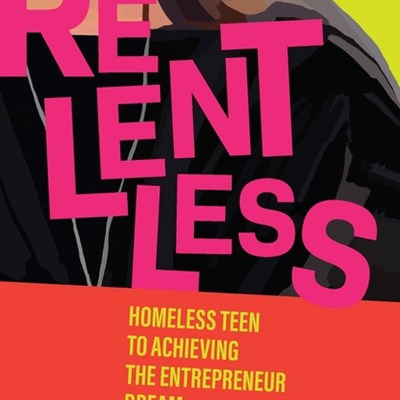 Relentless: Homeless Teen to Achieving the Entrepreneur Dream (9798985600209)