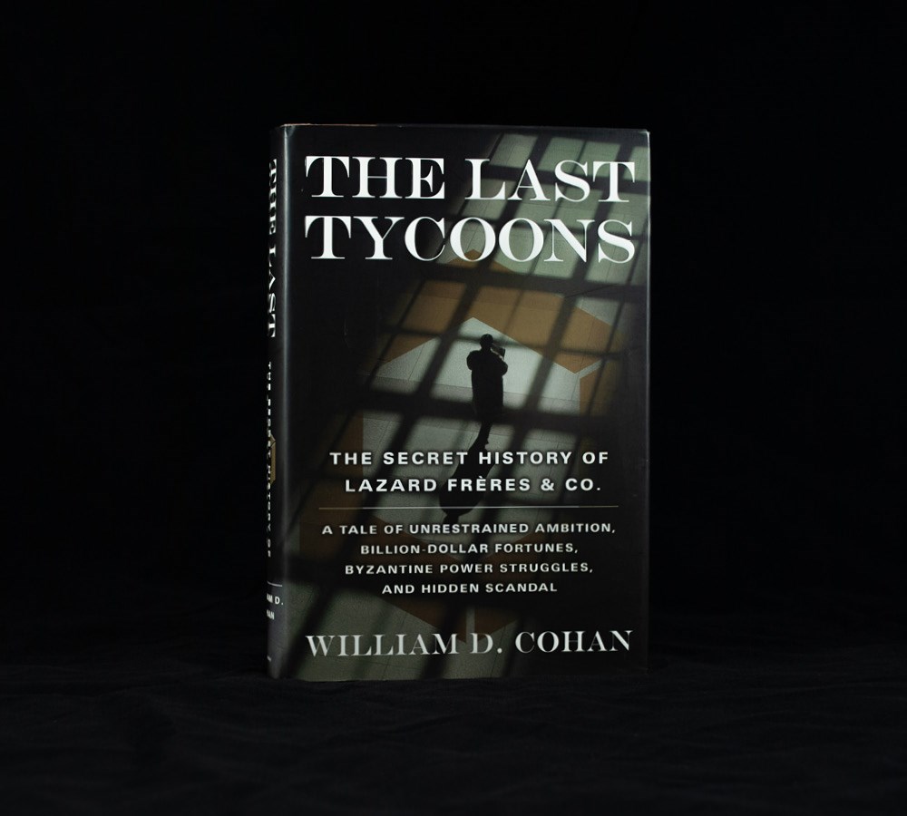 The Last Tycoons: The Secret History of by Cohan, William D.