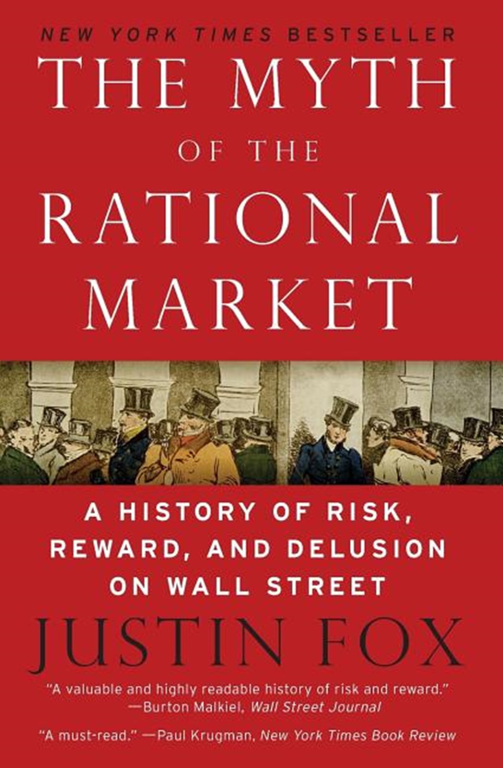 Myth of the Rational Market A History of Risk, Reward, and Delusion on Wall Street