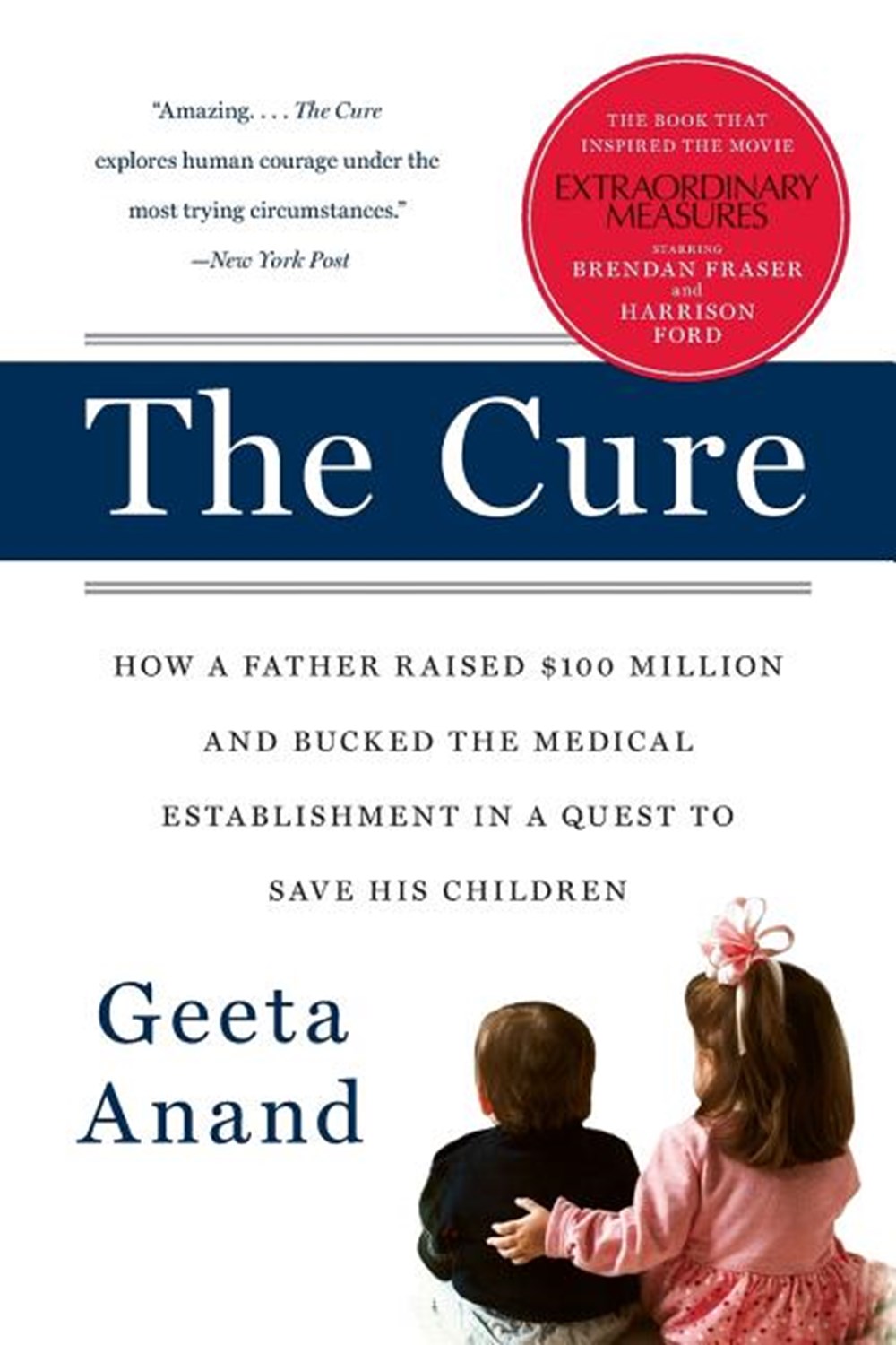 Cure: How a Father Raised $100 Million--And Bucked the Medical Establishment--In a Quest to Save His