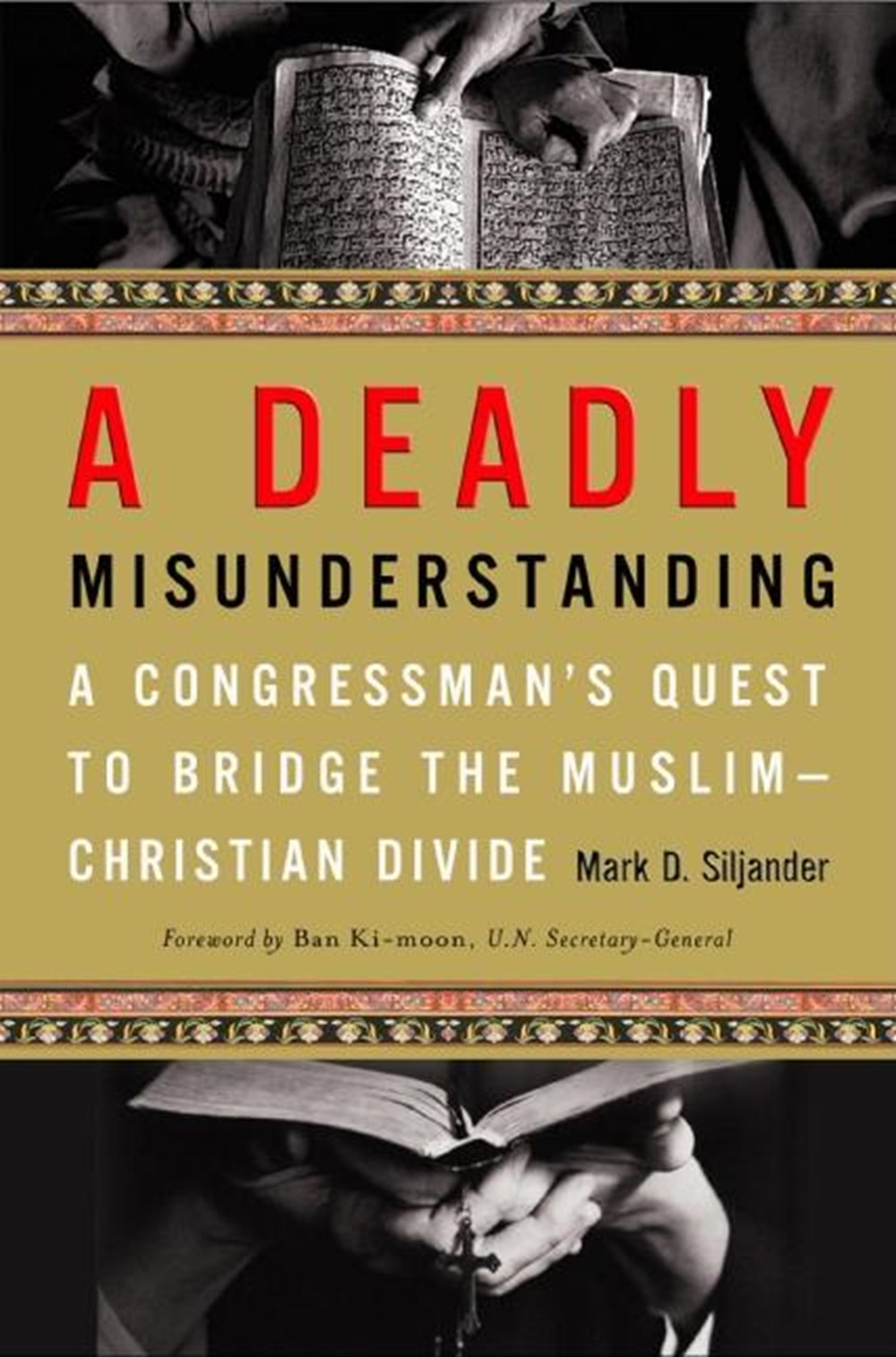 Deadly Misunderstanding A Congressman's Quest to Bridge the Muslim-Christian Divide