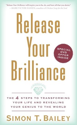 Release Your Brilliance: The 4 Steps to Transforming Your Life and Revealing Your Genius to the World