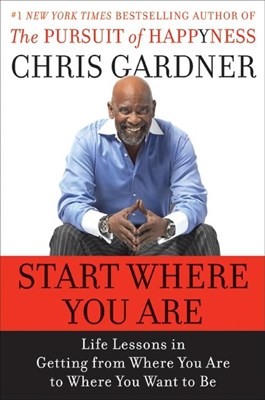 Start Where You Are: Life Lessons in Getting from Where You Are to Where You Want to Be