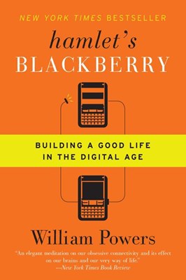  Hamlet's Blackberry: Building a Good Life in the Digital Age