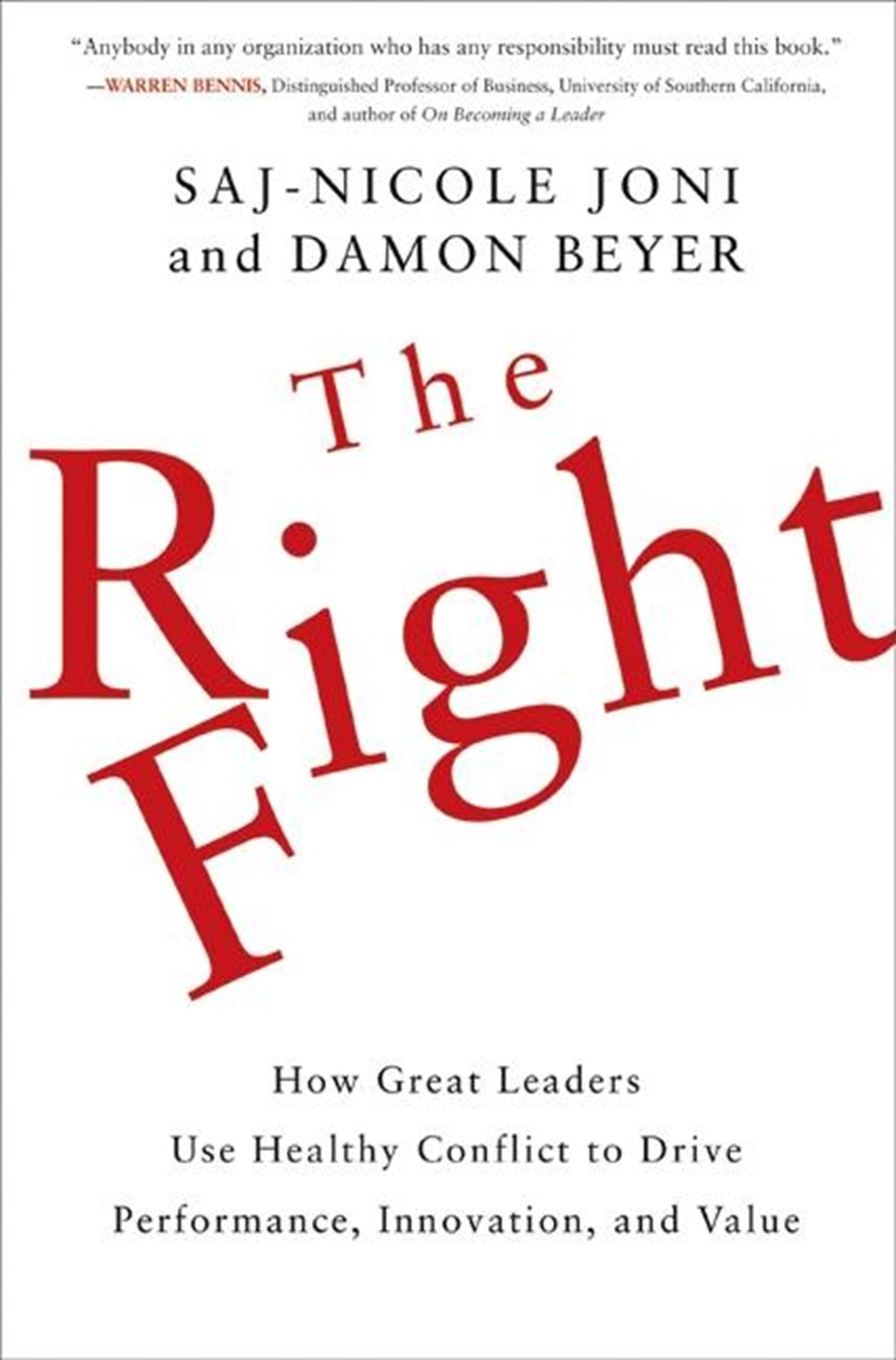 Right Fight How Great Leaders Use Healthy Conflict to Drive Performance, Innovation, and Value
