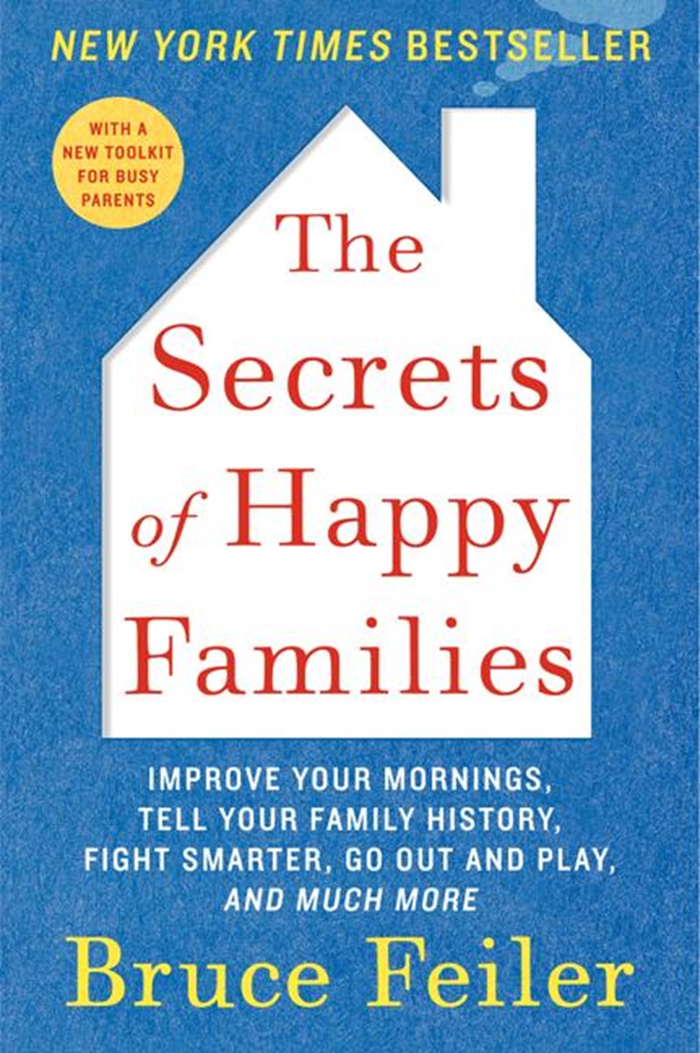 Secrets of Happy Families: Improve Your Mornings, Tell Your Family History, Fight Smarter, Go Out an