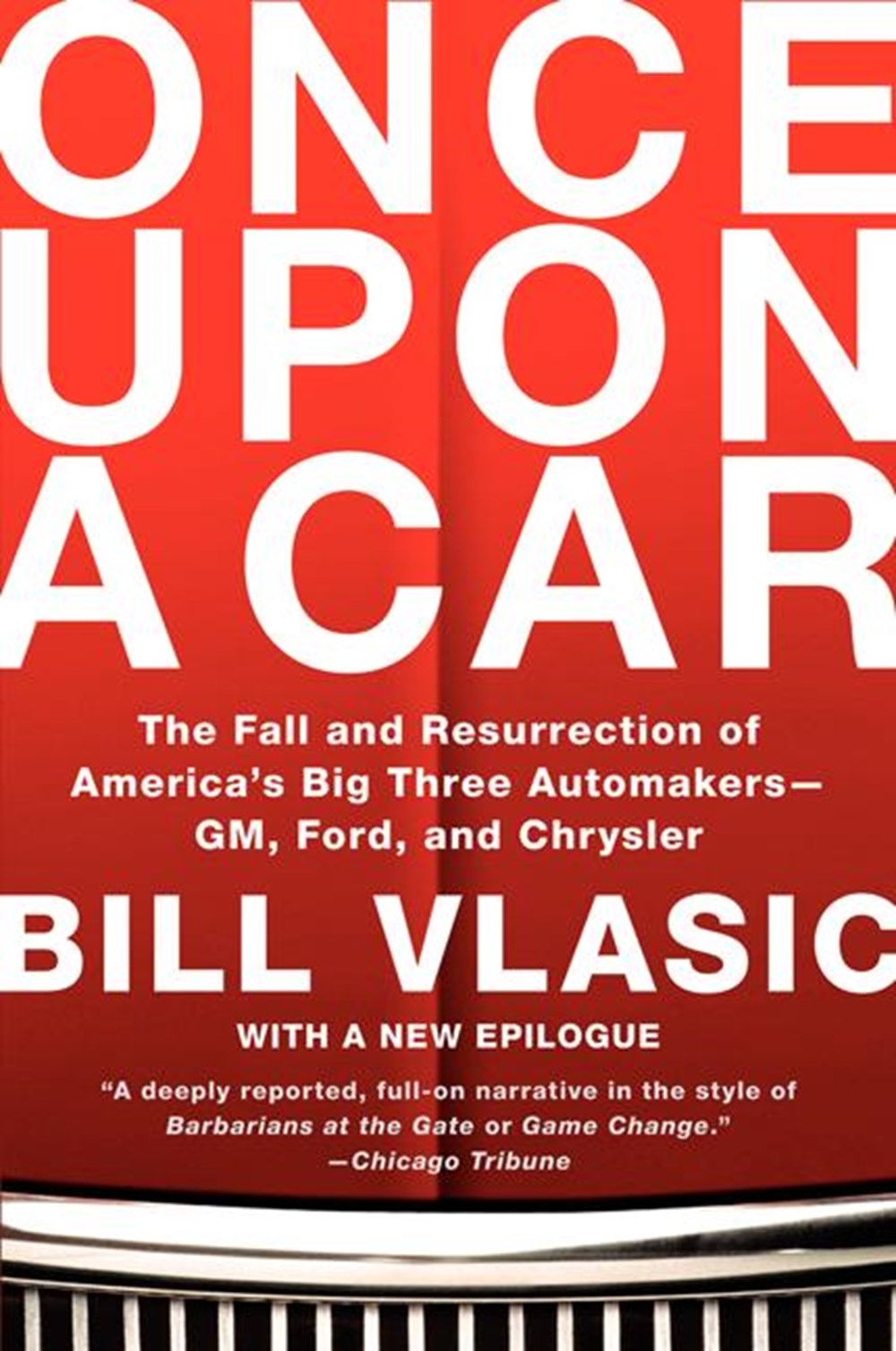Once Upon a Car The Fall and Resurrection of America's Big Three Automakers--Gm, Ford, and Chrysler