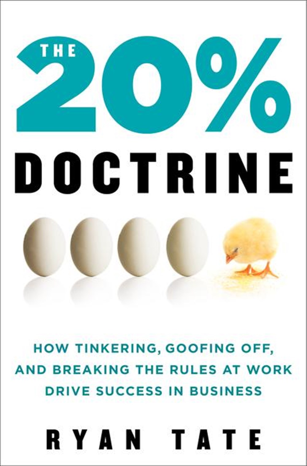 20% Doctrine How Tinkering, Goofing Off, and Breaking the Rules at Work Drive Success in Business