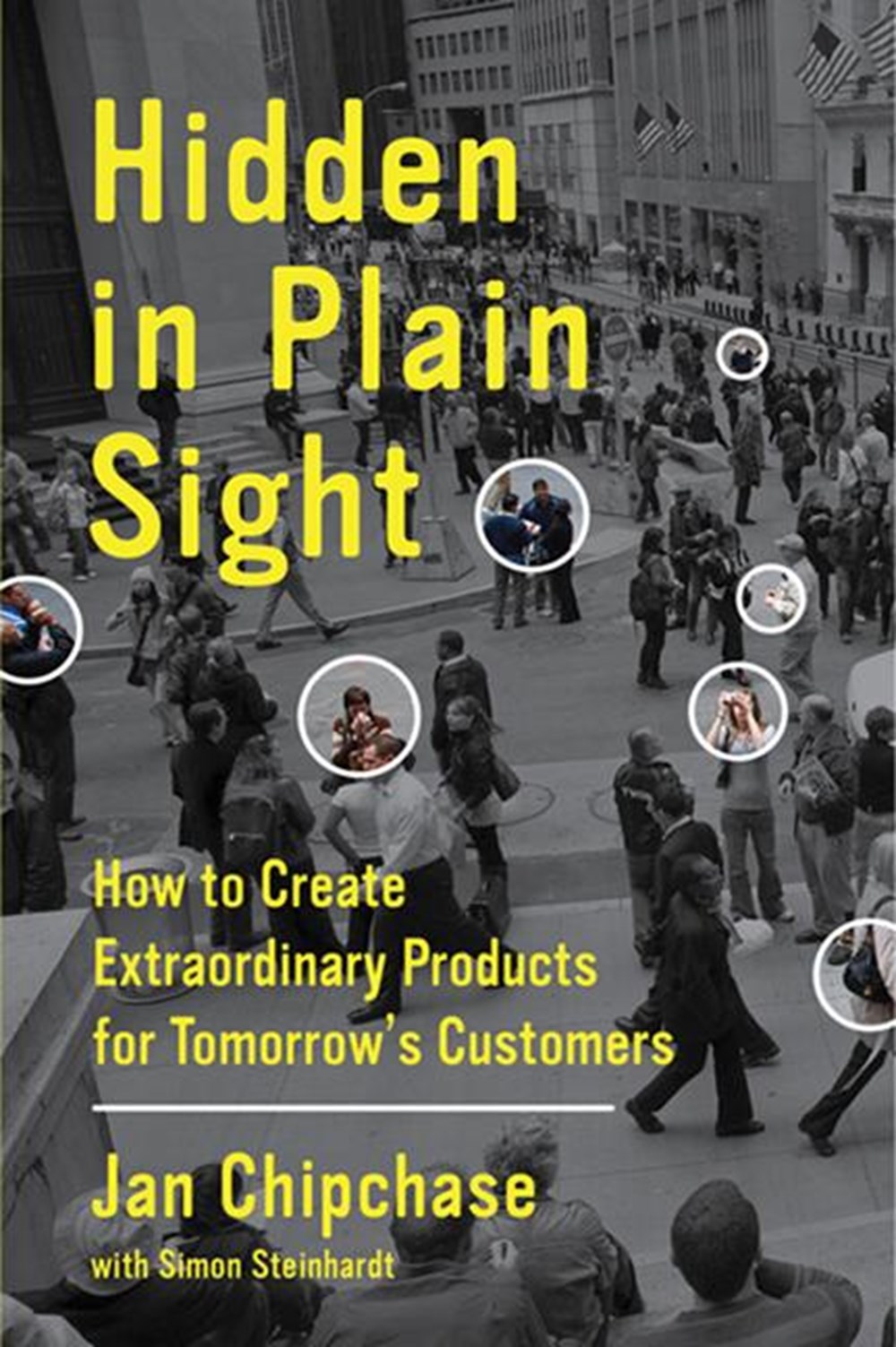 Hidden in Plain Sight How to Create Extraordinary Products for Tomorrow's Customers