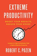  Extreme Productivity: Boost Your Results, Reduce Your Hours