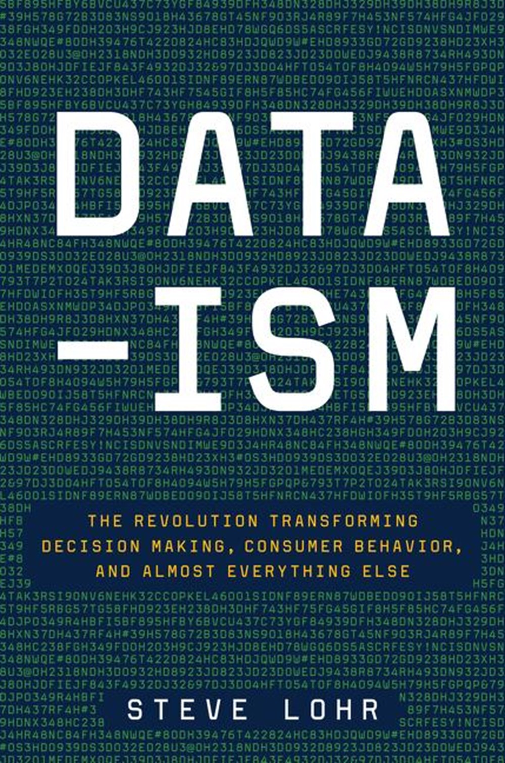 Data-Ism The Revolution Transforming Decision Making, Consumer Behavior, and Almost Everything Else