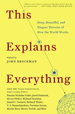  This Explains Everything: Deep, Beautiful, and Elegant Theories of How the World Works
