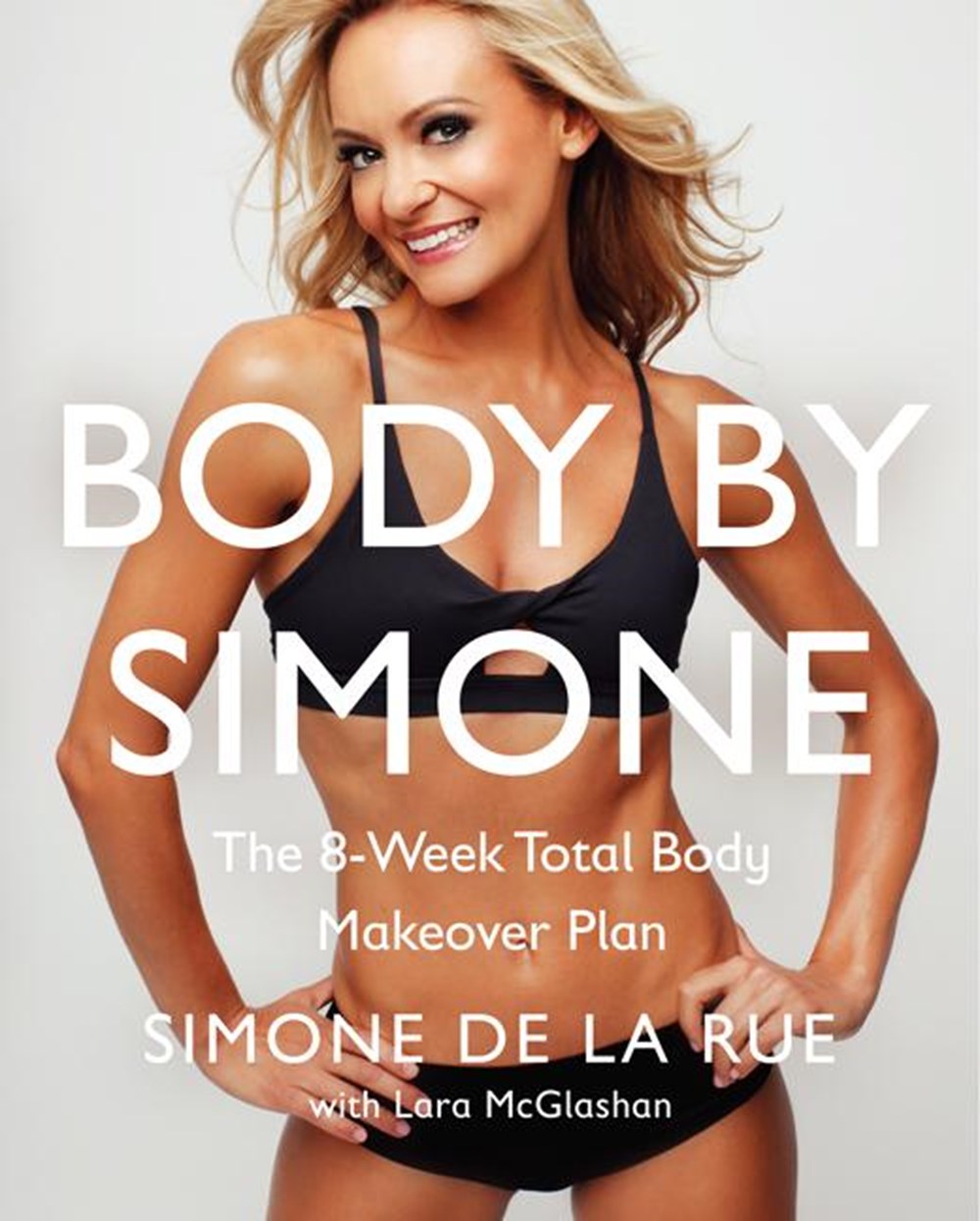 Body by Simone: The 8-Week Total Body Makeover Plan
