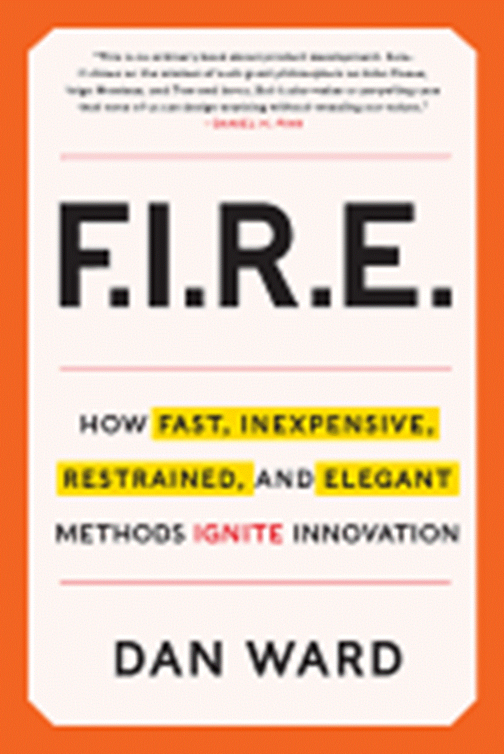 Fire How Fast, Inexpensive, Restrained, and Elegant Methods Ignite Innovation