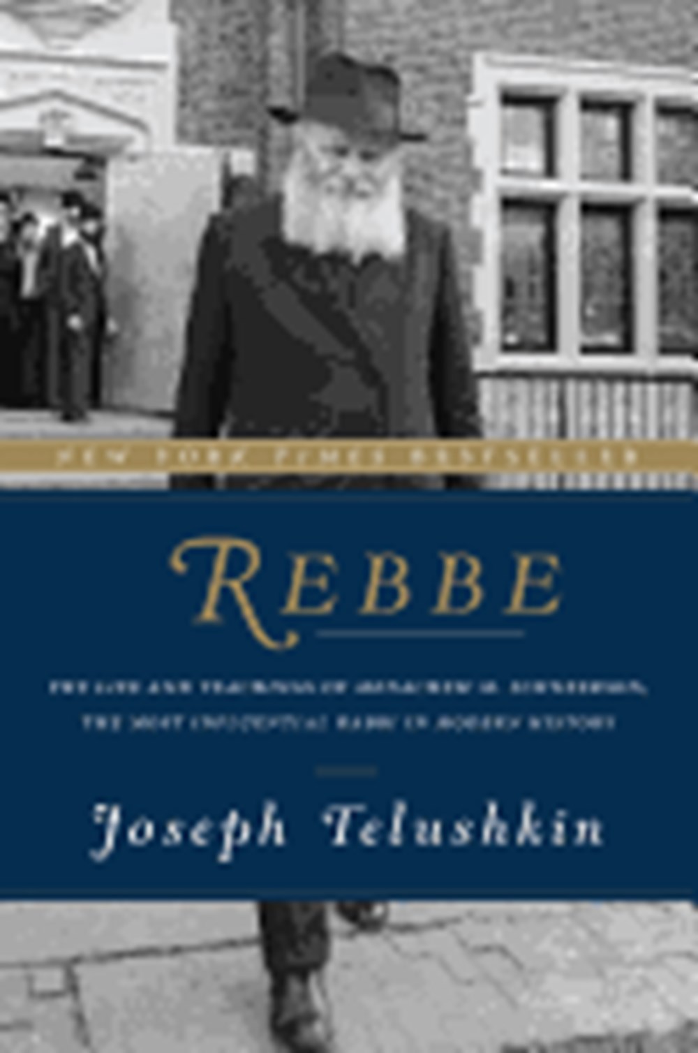 Rebbe: The Life and Teachings of Menachem M. Schneerson, the Most Influential Rabbi in Modern Histor