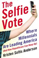 The Selfie Vote: Where Millennials Are Leading America (and How Republicans Can Keep Up)